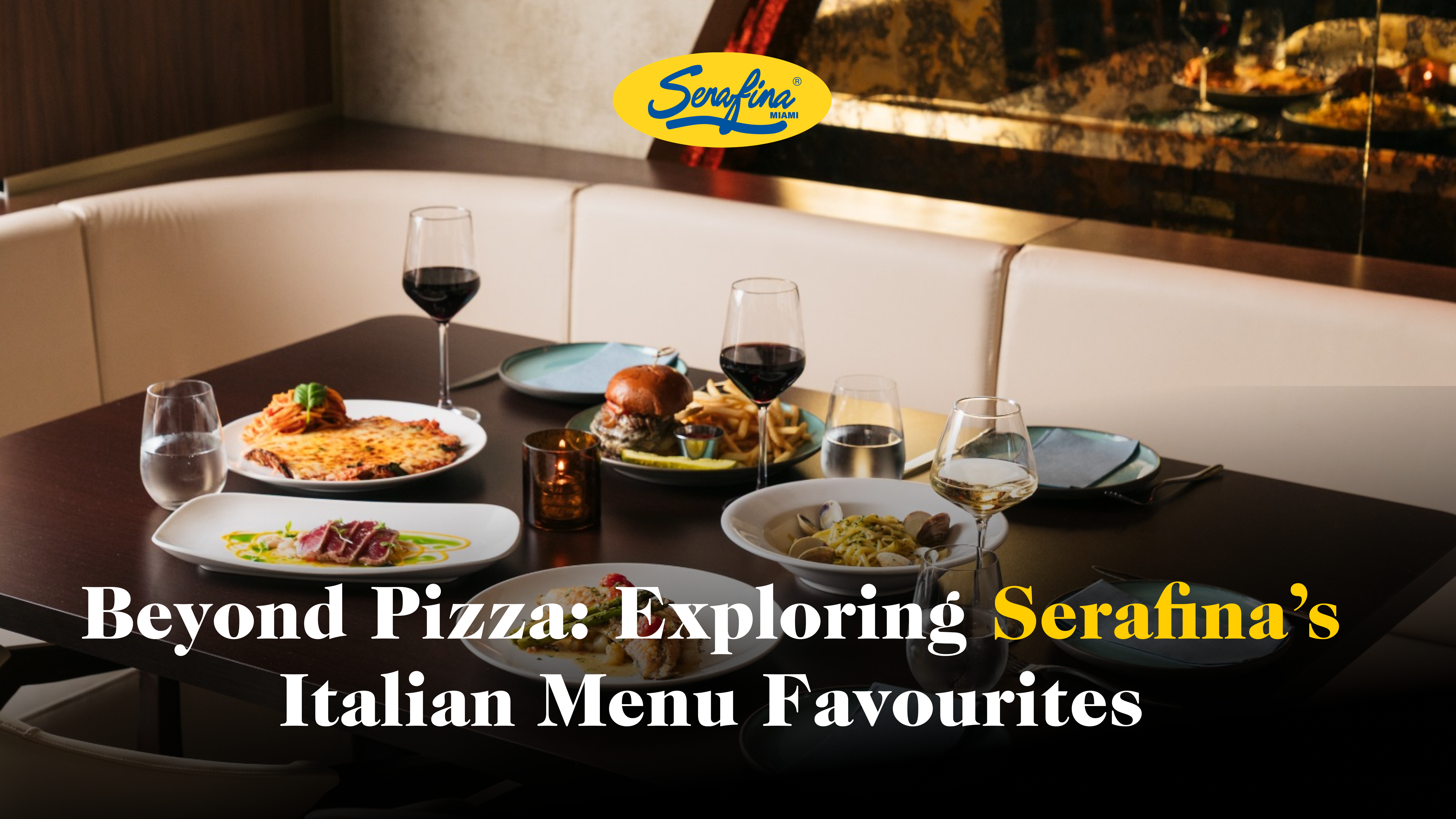 Beyond Pizza: Exploring Serafina’s Italian Menu Favourites